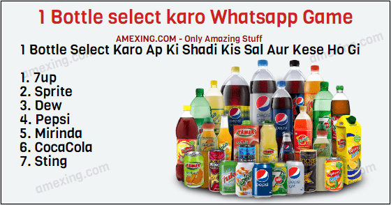 1 Bottle Select Karo Ap Ki Shadi Kis Sal Aur Kese Ho Gi  1. 7up 2. Sprite 3. Dew 4. Pepsi 5. Mirinda 6. CocaCola 7. Sting