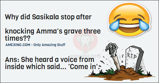 Why did Sasikala stop after knocking Amma's grave three times?? Ans- She heard a voice from inside which said... 'Come in'. 😈😈
